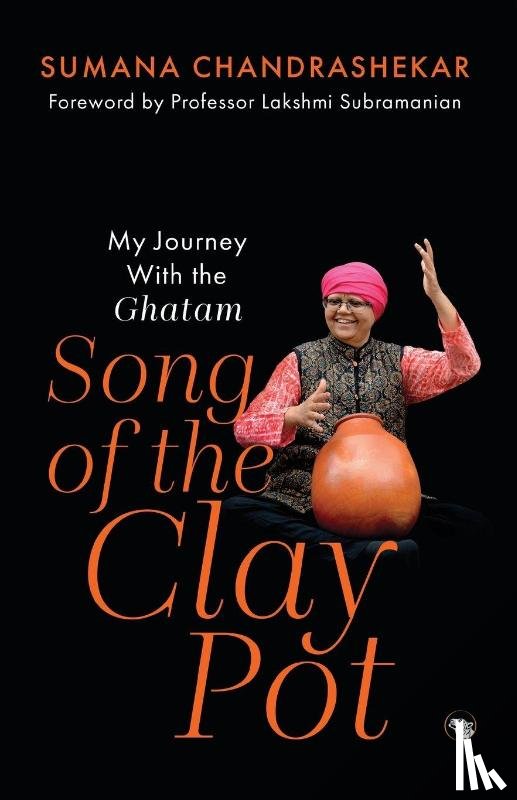 Chandrashekar, Sumana - Song of the Clay Pot - My Journey With the Ghatam