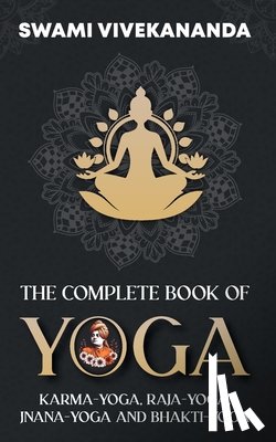 Vivekananda, Swami - The Complete Book of Yoga