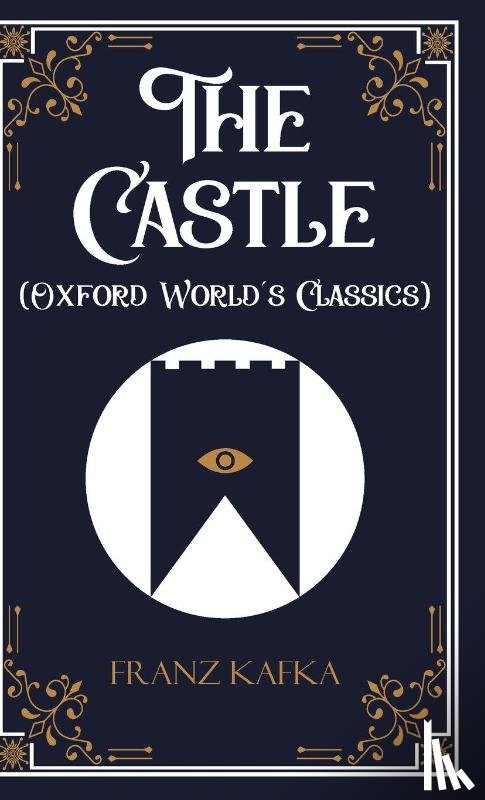 Franz Kafka - The Castle (Oxford World's Classics)