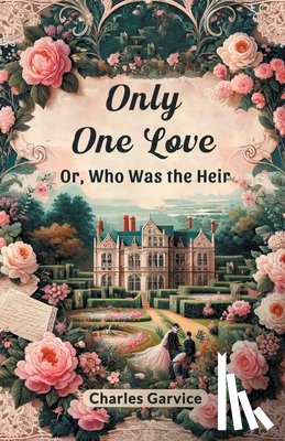 Garvice, Charles - Only One Love Or, Who Was The Heir