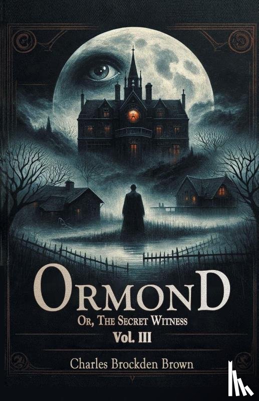 Brown, Charles Brockden - OrmondOr, The Secret Witness Vol. III (Edition2024)