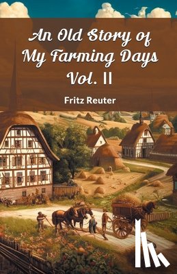 Reuter, Fritz - An Old Story of My Farming Days Vol. II (Edition2024)