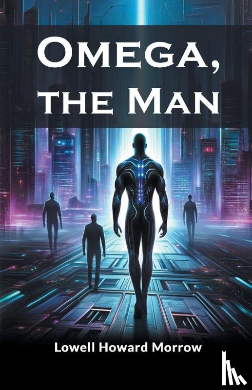 Morrow, Lowell Howard - Omega, the Man (Edition2024)