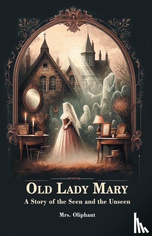 Oliphant, Mrs - Old Lady MaryA Story of the Seen and the Unseen (Edition2024)