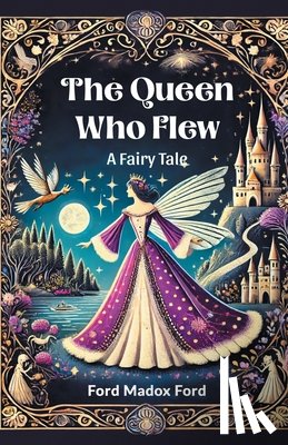 Ford, Ford Madox - The Queen Who FlewA Fairy Tale (Edition2024)