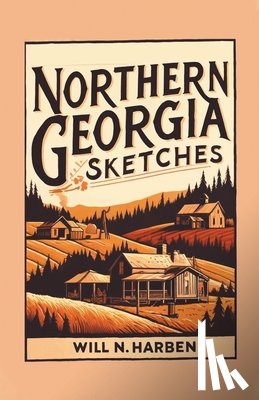 Harben, Will N - Northern Georgia Sketches