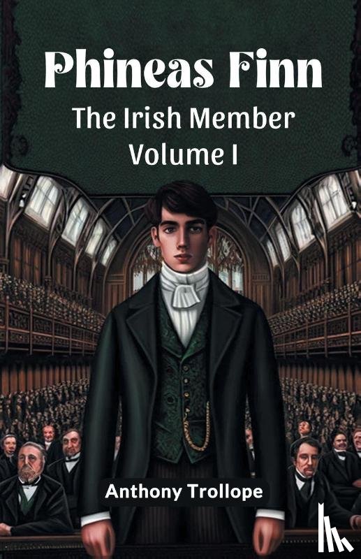 Trollope, Anthony - Phineas FinnThe Irish Member Volume I (Edition2024)