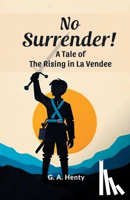 Henty, G a - No Surrender!A Tale of the Rising in La Vendee (Edition2024)