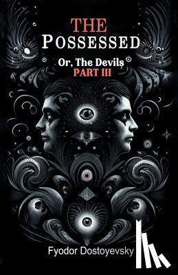 Dostoyevsky, Fyodor - The PossessedOr,The Devils Part III (Edition2024)
