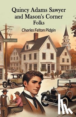 Pidgin, Charles Felton - Quincy Adams Sawyer and Mason's Corner Folks (Edition2024)