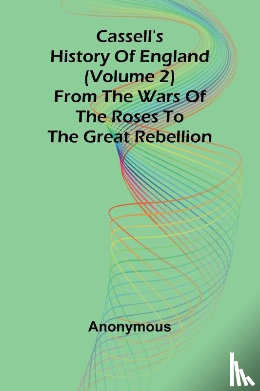 Anonymous - Cassell's History of England (Volume 2); From the Wars of the Roses to the Great Rebellion