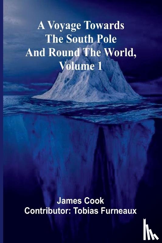 Cook (Contributor: Tobias Furneaux), . . . - A Voyage Towards the South Pole and Round the World, Volume 1