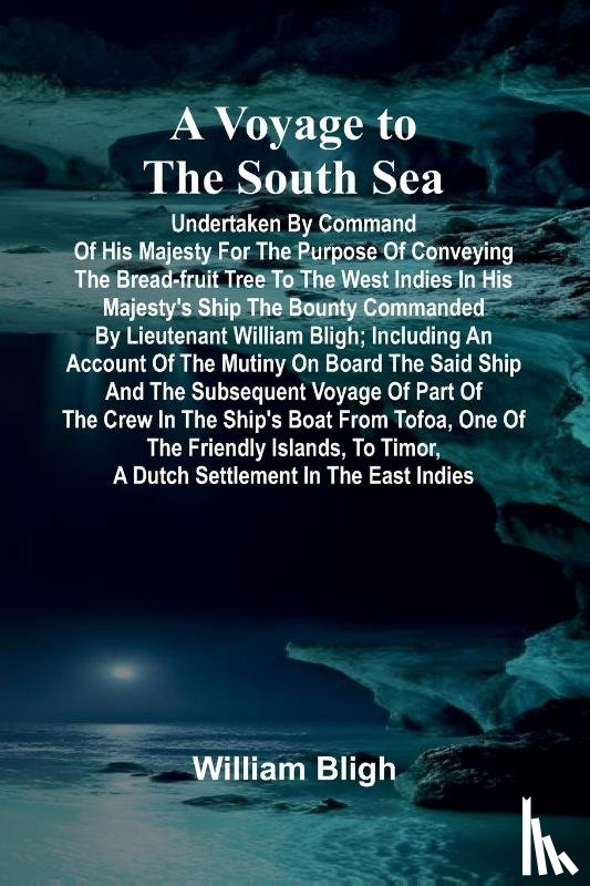 Bligh, William - A Voyage to the South Sea; Undertaken by command of His Majesty for the purpose of conveying the bread-fruit tree to the West Indies in His Majesty's ship the Bounty commanded by Lieutenant William Bligh; including an account of the mutiny on board 