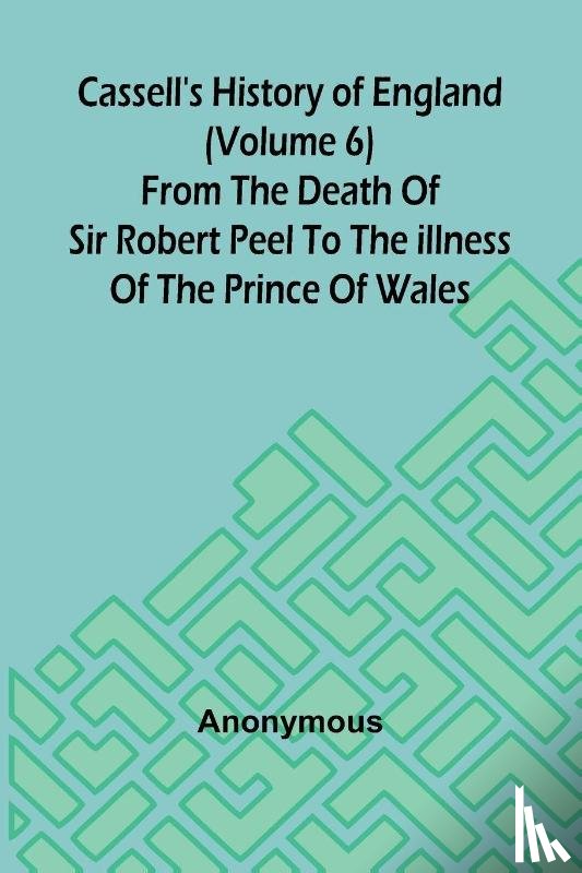 Anonymous - Cassell's History of England (Volume 6); From the Death of Sir Robert Peel to the Illness of the Prince of Wales