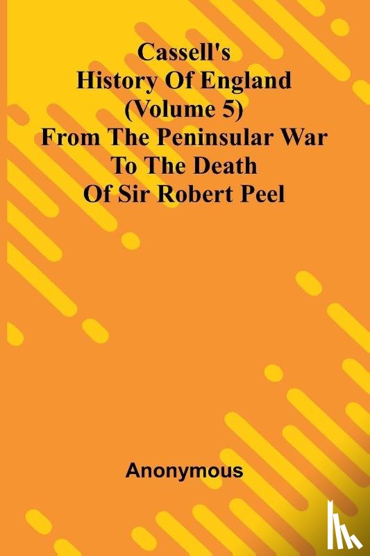 Anonymous - Cassell's History of England (Volume 5); From the Peninsular War to the Death of Sir Robert Peel