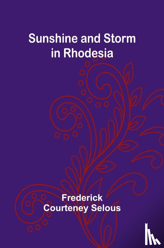 Courteney Selous, Frederick - Sunshine and Storm in Rhodesia