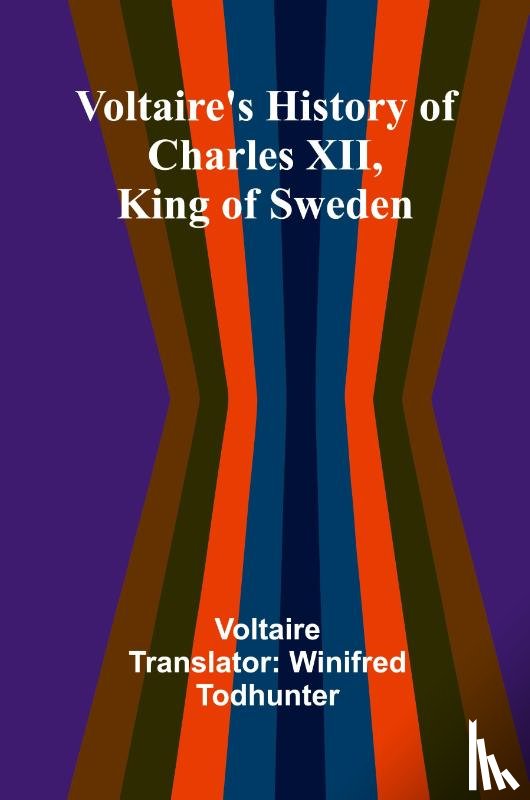 Voltaire - Voltaire's history of Charles XII, king of Sweden