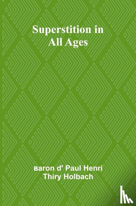 D' Paul Henri Thiry Holbach, Baron - Superstition in all ages