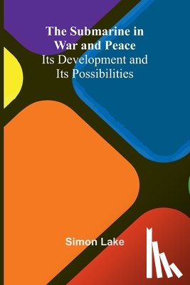 Lake, Simon - The Submarine in War and Peace