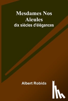 Robida, Albert - Mesdames Nos Aïeules