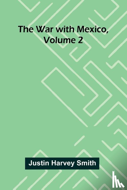 Harvey Smith, Justin - The War With Mexico, Volume 2