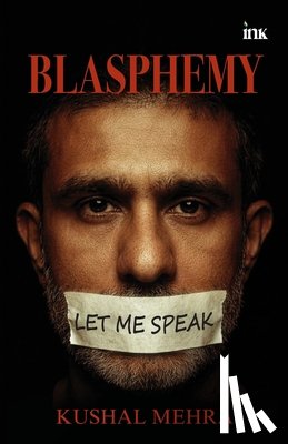 Mehra, Kushal - Blasphemy: Let me speak