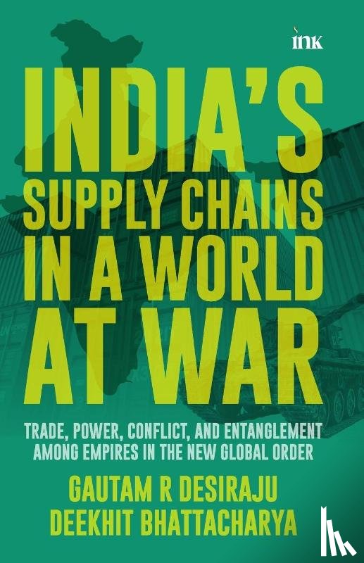 Desiraju, Gautam R. - India's Supply Chains in a World at War