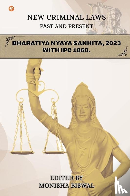 Biswal, Monisha - New Criminal Laws Past And Present Bharatiya Nyaya Sanhita, 2023 With Ipc 1860