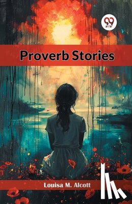 Alcott, Louisa M. - Proverb Stories