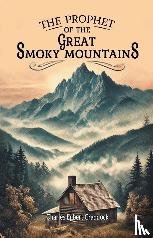 Craddock, Charles Egbert - The Prophet of the Great Smoky Mountains