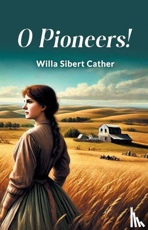 Cather, Willa Sibert - O Pioneers!