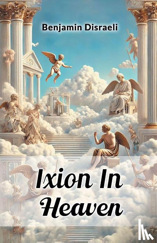 Disraeli, Benjamin - Ixion In Heaven