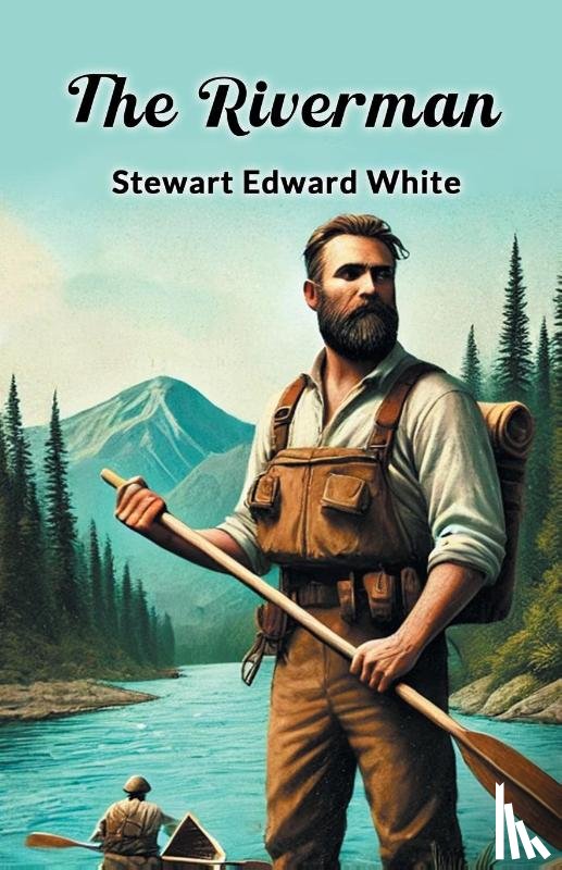 White, Stewart Edward - The Riverman