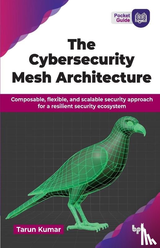 Kumar, Tarun - The Cybersecurity Mesh Architecture