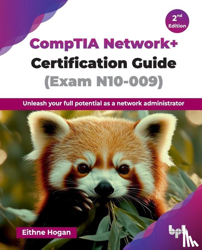 Hogan, Eithne - CompTIA Network+ Certification Guide (Exam N10-009)