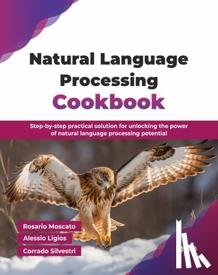 Moscato, Rosario, Ligios, Alessio - Natural Language Processing Cookbook