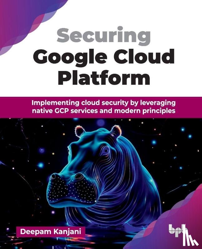 Kanjani, Deepam - Securing Google Cloud Platform
