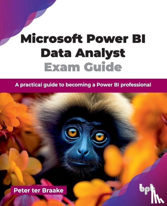 Braake, Peter ter - Microsoft Power BI Data Analyst Exam Guide
