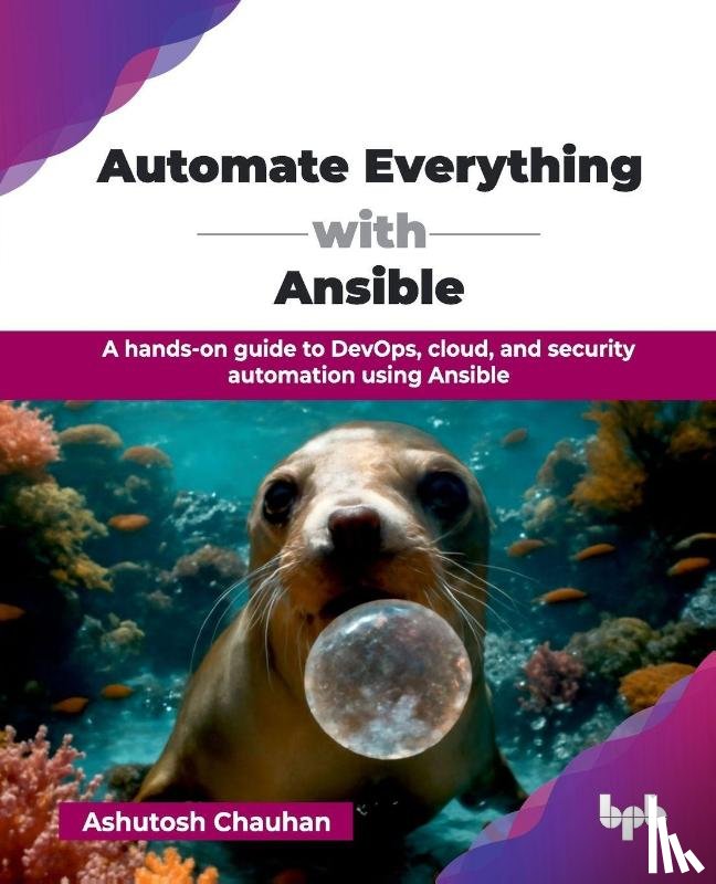 Chauhan, Ashutosh - Automate Everything with Ansible