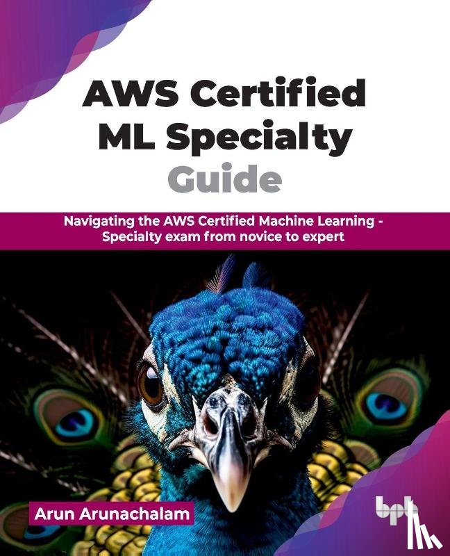 Arunachalam, Arun - AWS Certified ML Specialty Guide
