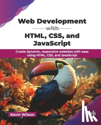 Wilson, Kevin - Web Development with HTML, CSS, and JavaScript: Create dynamic, responsive websites with ease using HTML, CSS, and JavaScript (English Edition)