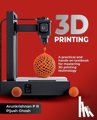 P R, Arunkrishnan, Ghosh, Pijush - 3D Printing