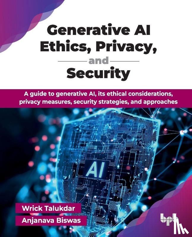Talukdar, Wrick, Biswas, Anjanava - Generative AI Ethics, Privacy, and Security
