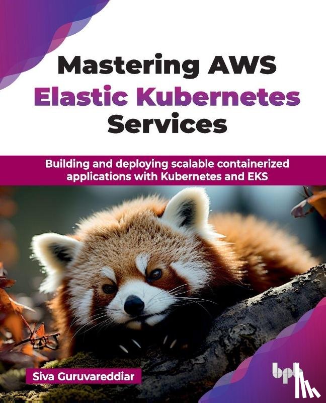 Guruvareddiar, Siva - Mastering AWS Elastic Kubernetes Services