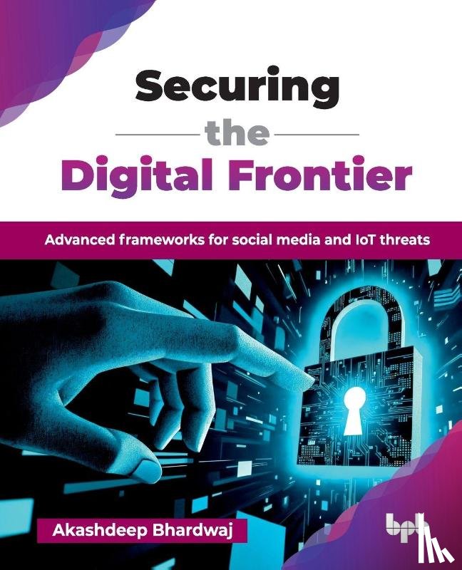 Bhardwaj, Akashdeep - Securing the Digital Frontier