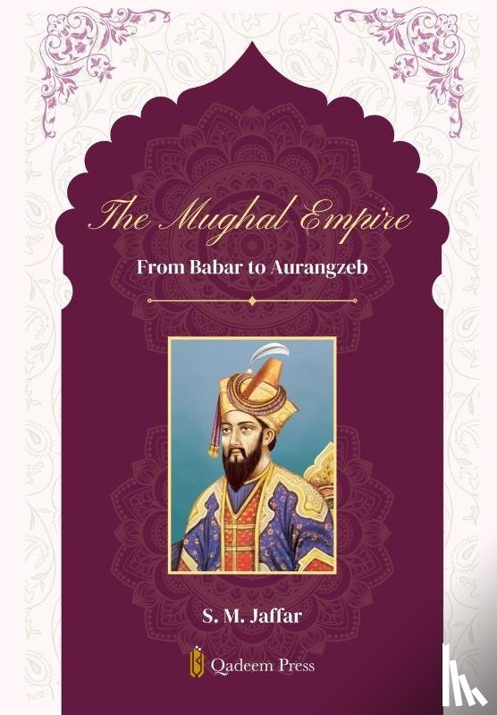 Jaffar, S. M. - The Mughal Empire - From Babar to Aurangzeb
