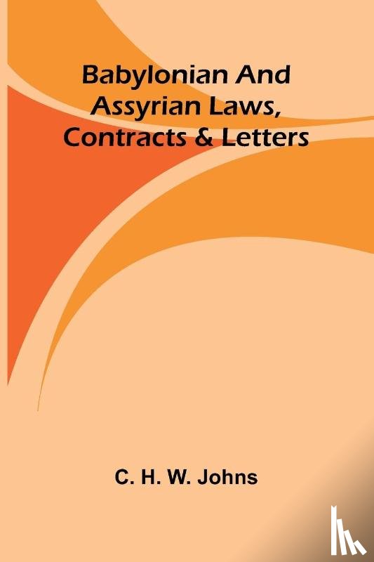 H. W. Johns, C. - Babylonian and Assyrian Laws, Contracts and Letters