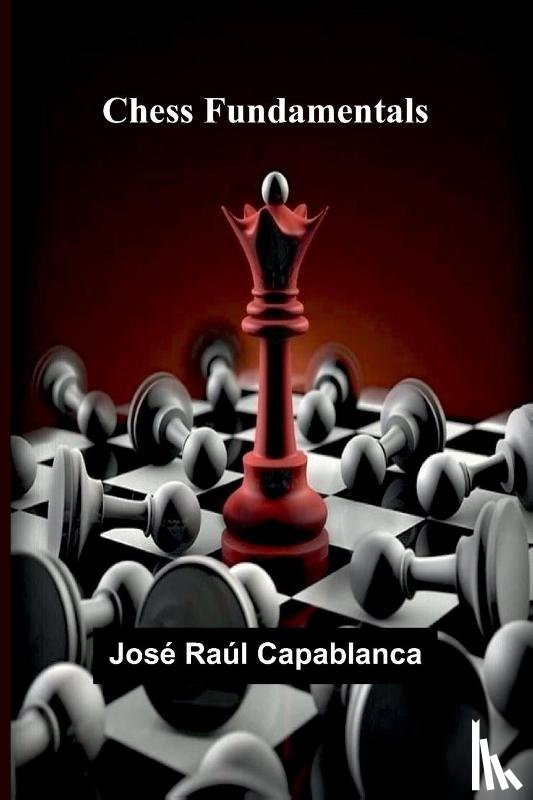 Raúl Capablanca, José - Chess Fundamentals