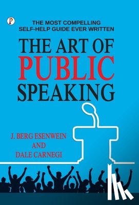 J Berg Esenwein and Dale Carnegie - The Art of Public Speaking