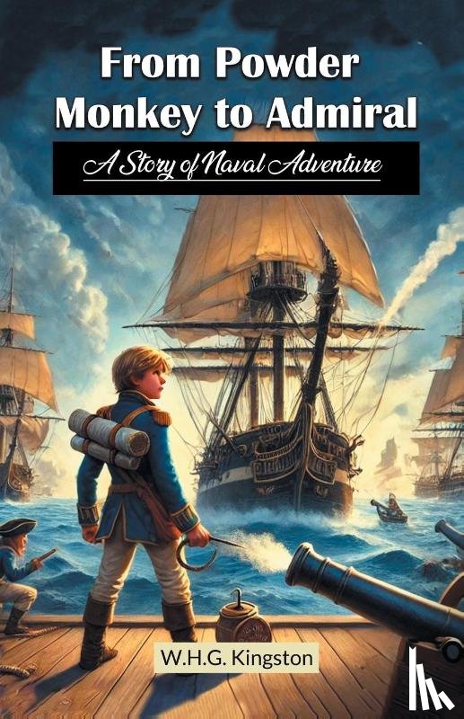 Kingston, W H G - From Powder Monkey to Admiral  A Story of Naval Adventure